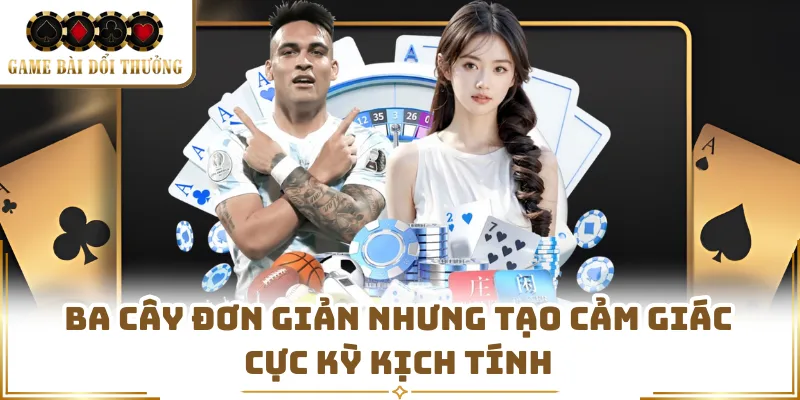 Ba Cây đơn giản nhưng tạo cảm giác cực kỳ kịch tính