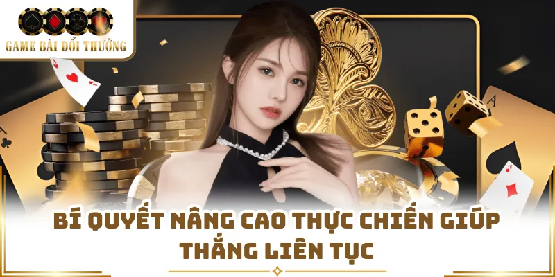 Bí quyết nâng cao thực chiến giúp thắng liên tục