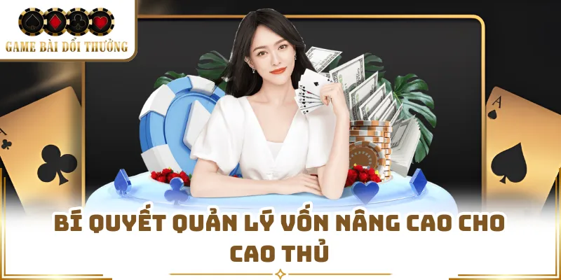 Bí quyết quản lý vốn nâng cao cho cao thủ