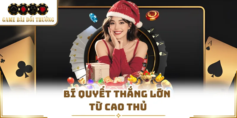 Bí quyết thắng lớn từ cao thủ 