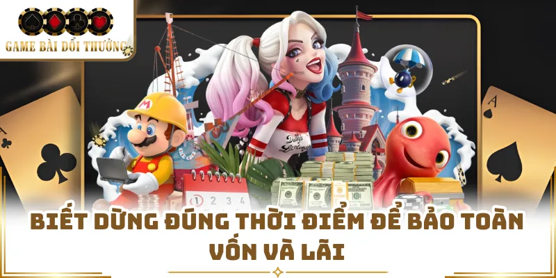 Biết dừng đúng thời điểm để bảo toàn vốn và lãi