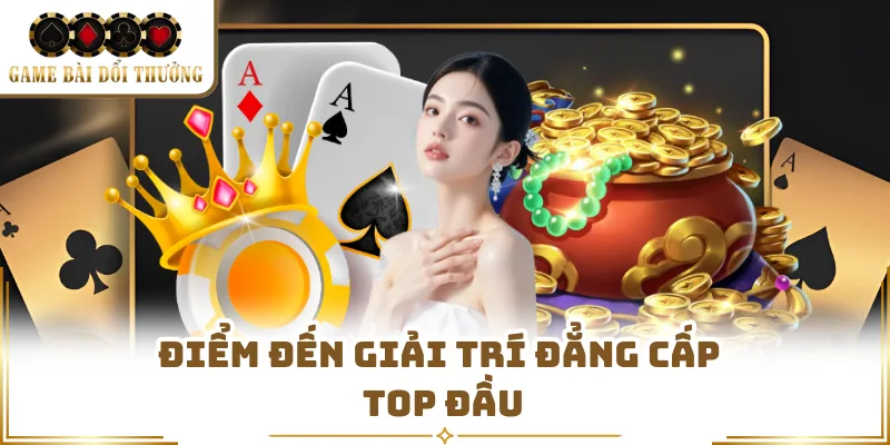 Điểm đến giải trí đẳng cấp top đầu