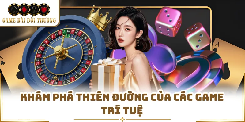 Khám phá thiên đường của các game trí tuệ  