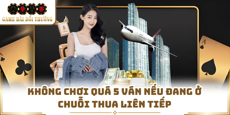 Không chơi quá 5 ván nếu đang ở chuỗi thua liên tiếp
