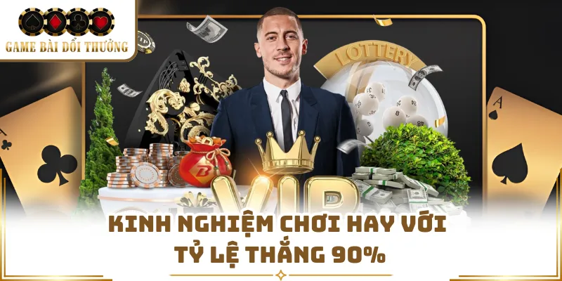 Kinh nghiệm chơi hay với tỷ lệ thắng 90%
