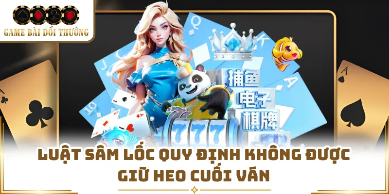 Luật Sâm Lốc quy định không được giữ heo cuối ván
