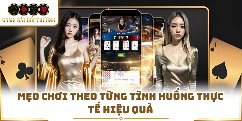 Mẹo chơi theo từng tình huống thực tế hiệu quả