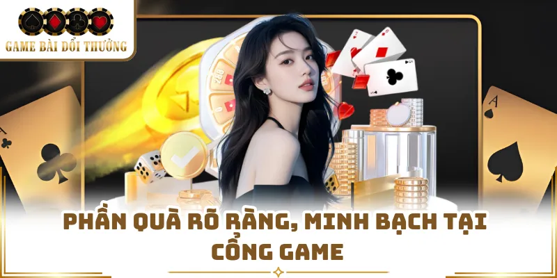 Phần quà rõ ràng, minh bạch tại cổng game 