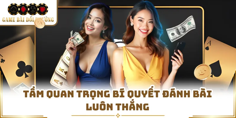 Tầm quan trọng bí quyết đánh bài luôn thắng