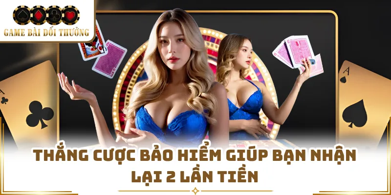Thắng cược bảo hiểm giúp bạn nhận lại 2 lần tiền