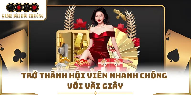 Trở thành hội viên nhanh chóng với vài giây 